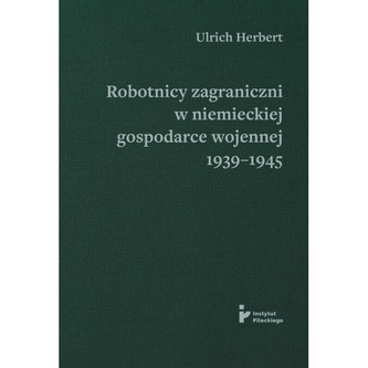 Robotnicy zagraniczni w niemieckiej gospodarce wojennej 1939–1945 Robotnicy zagraniczni w niemieckiej gospodarce wojennej 1939–1945
