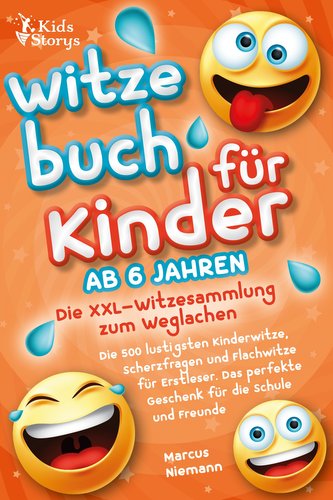 Witzebuch ab 6 Jahren - Die XXL - Witzesammlung zum Weglachen: Die 500 lustigsten Kinderwitze, Scherzfragen und Flachwitze für E