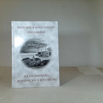 Historie a současnost podnikání na Litoměřicku, Roudnicku a Lovos
