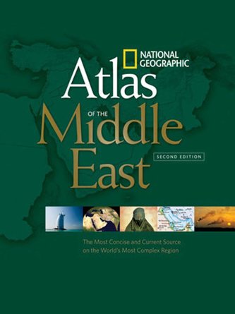 National Geographic Atlas of the Middle East, Second Edition: The Most Concise and Current Source on the World's Most Complex Re