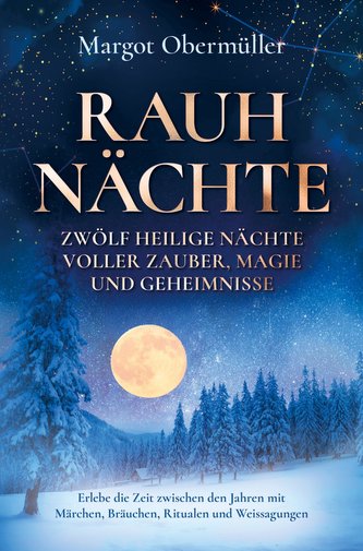 Rauhnächte - Zwölf heilige Nächte voller Zauber, Magie und Geheimnisse