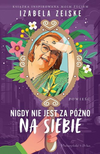 Nigdy nie jest za późno na siebie Nigdy nie jest za późno na siebie