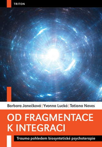 Od fragmentace k integraci - Trauma pohledem biosyntetické psychoterapie
