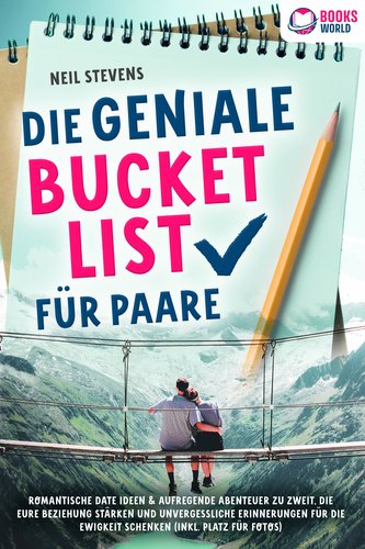 Die geniale Bucket List für Paare: Romantische Date Ideen & aufregende Abenteuer zu zweit, die Eure Beziehung stärken und unverg