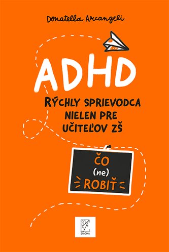 ADHD rýchly sprievodca nielen pre učiteľov ZŠ ADHD rýchly sprievodca nielen pre učiteľov ZŠ