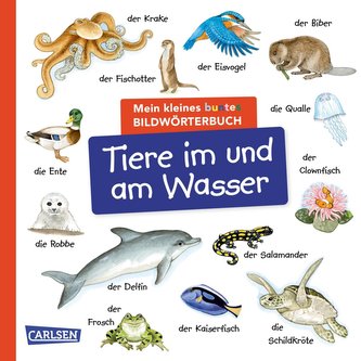 Mein kleines buntes Bildwörterbuch: Tiere im und am Wasser