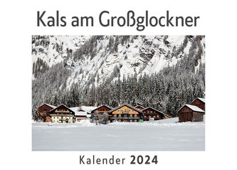 Kals am Großglockner (Wandkalender 2024, Kalender DIN A4 quer, Monatskalender im Querformat mit Kalendarium, Das perfekte Gesche