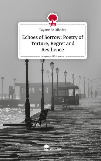 Echoes of Sorrow: Poetry of Torture, Regret and Resilience. Life is a Story - story.one