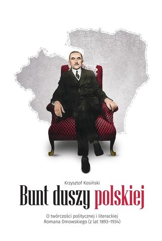 Bunt duszy polskiej. O twórczości politycznej... Bunt duszy polskiej. O twórczości politycznej...
