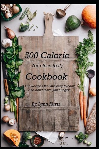 500 Calorie (or close to it) Cookbook: Fun Recipes that are easy to cook and don't leave you hungry! 500 Calorie (or close to it) Cookbook: Fun Recipes that are easy to cook and don't leave you hungry!