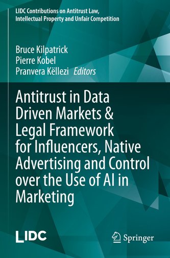Antitrust in Data Driven Markets & Legal Framework for Influencers, Native Advertising and Control over the Use of AI in Marketi