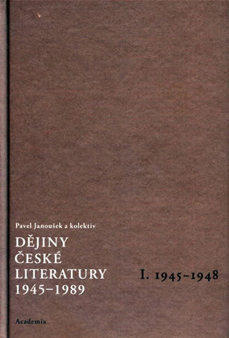 Dějiny české literatury 1945-1989 : 1945-1948 - I (, 2007)