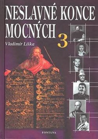 Neslavné konce mocných : Boží mlýny v dějinách - vůdcové, kteří chtěli změnit svět - 3 (Vladimír Liška, 2007)
