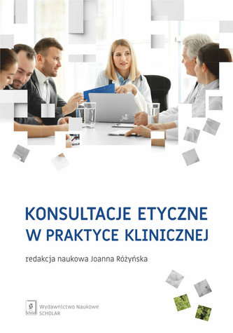 Konsultacje etyczne w praktyce klinicznej Konsultacje etyczne w praktyce klinicznej