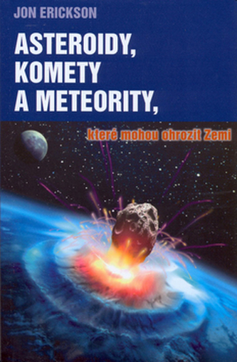 Asteroidy, komety a meteority, které mohou ohrozit Zemi (Jon Erickson, 2007)