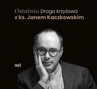 Ostatnia Droga krzyżowa z ks. Janem Kaczkowskim Audiobook