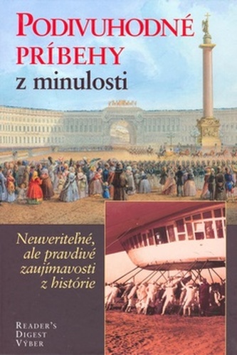 Podivuhodné príbehy z minulosti : [neuveriteľné, ale pravdivé zaujímavosti z histórie] (Irmela Arnsperger, 2007)