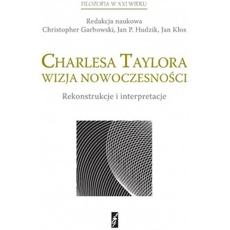 Charlesa Taylora wizja nowoczesności Rekonstrukcje i interpretacje