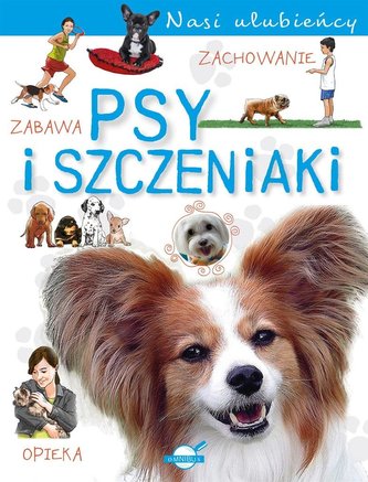 Psy i szczeniaki. Nasi ulubieńcy Psy i szczeniaki. Nasi ulubieńcy