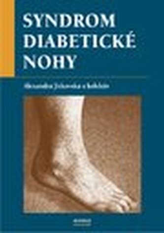 Syndrom diabetické nohy : komplexní týmová péče (Alexandra Jirkovská, 2006)