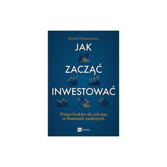 Jak zacząć inwestować? Osiem kroków do sukcesu w finansach osobistych