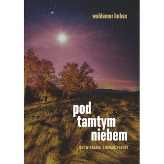 Pod tamtym niebem. Opowiadania stowarzyszone