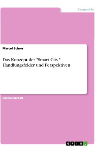 Das Konzept der "Smart City." Handlungsfelder und Perspektiven