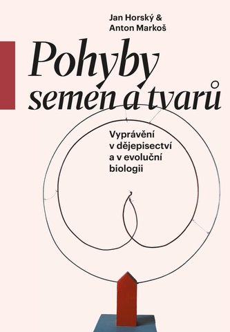 Pohyby semen a tvarů - Vyprávění v dějepisectví a v evoluční biologii