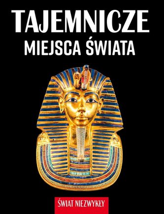 Tajemnicze miejsca świata. Świat niezwykły