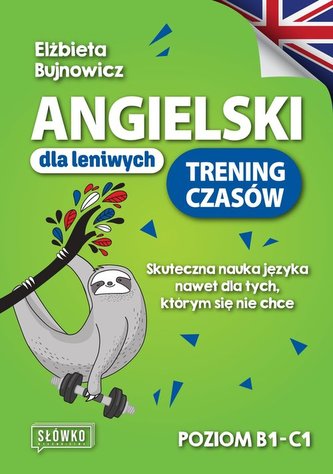 Angielski dla leniwych. Trening czasów. Poziom B1-C
