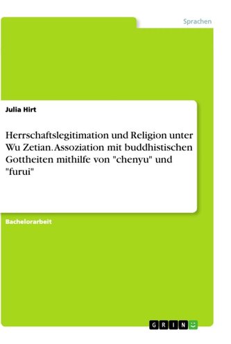 Herrschaftslegitimation und Religion unter Wu Zetian. Assoziation mit buddhistischen Gottheiten mithilfe von "chenyu" und "furui