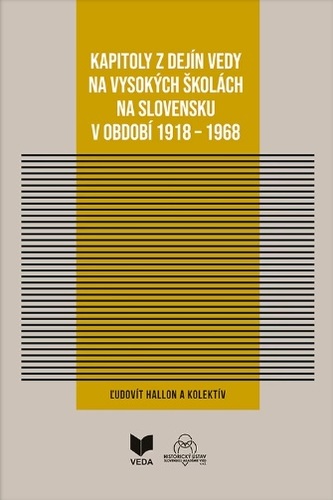 Kapitoly z dejín vedy na vysokých školách na Slovensku v období 1918 - 1968