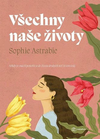 Všechny naše životy - Někdy je snazší ponořit se do života druhých než žít ten svůj Všechny naše životy - Někdy je snazší ponořit se do života druhých než žít ten svůj