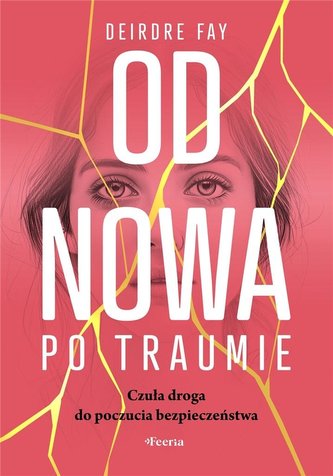 Od nowa po traumie. Czuła droga do poczucia bezpieczeństwa Od nowa po traumie. Czuła droga do poczucia bezpieczeństwa