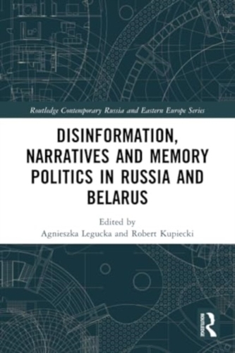 Disinformation, Narratives and Memory Politics in Russia and Belarus Disinformation, Narratives and Memory Politics in Russia and Belarus