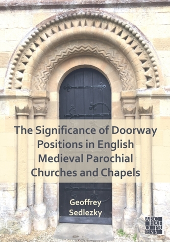 The Significance of Doorway Positions in English Medieval Parochial Churches and Chapels The Significance of Doorway Positions in English Medieval Parochial Churches and Chapels