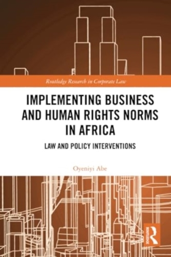 Implementing Business and Human Rights Norms in Africa: Law and Policy Interventions Implementing Business and Human Rights Norms in Africa: Law and Policy Interventions