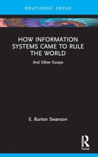 How Information Systems Came to Rule the World How Information Systems Came to Rule the World