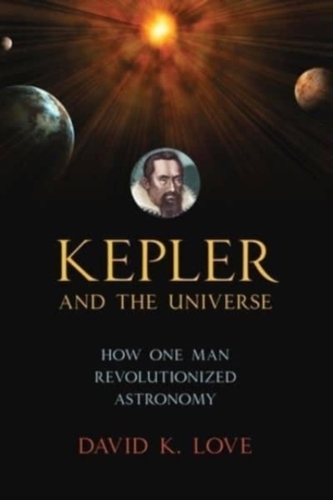 Kepler and the Universe Kepler and the Universe