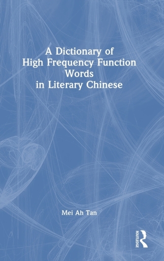 A Dictionary of High Frequency Function Words in Literary Chinese A Dictionary of High Frequency Function Words in Literary Chinese