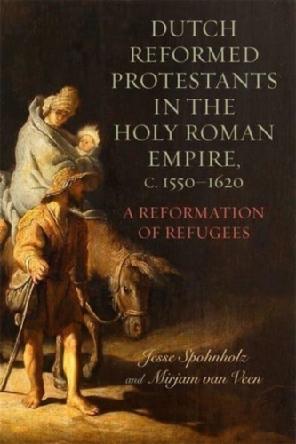 Dutch Reformed Protestants in the Holy Roman Empire, c.1550–1620 Dutch Reformed Protestants in the Holy Roman Empire, c.1550–1620