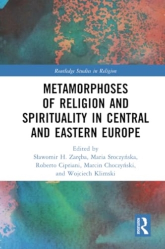Metamorphoses of Religion and Spirituality in Central and Eastern Europe Metamorphoses of Religion and Spirituality in Central and Eastern Europe