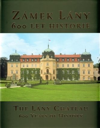 Zámek Lány : 600 let historie = The Lány Chateau : 600 years of history (Jana Croÿ, 2007)