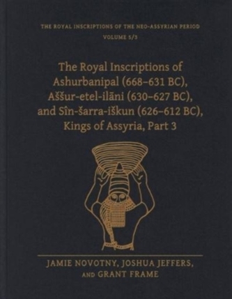 The Royal Inscriptions of Ashurbanipal (668–631 BC), Assur-etel-ilani (630–627 BC), and Sin-sarra-iskun (626–612 BC),