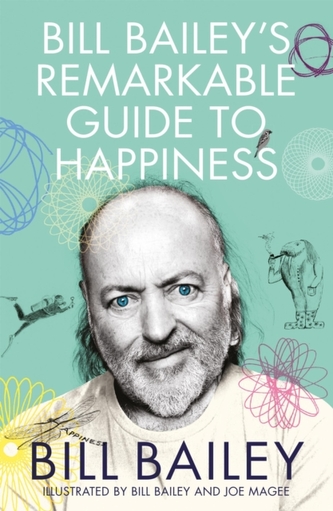 Bill Bailey's Remarkable Guide to Happiness Bill Bailey's Remarkable Guide to Happiness