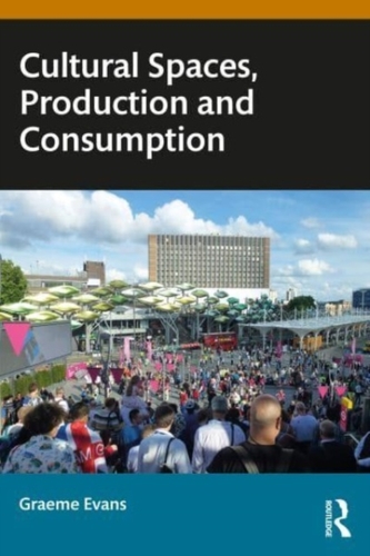 Cultural Spaces, Production and Consumption Cultural Spaces, Production and Consumption