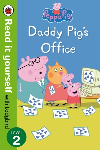 Peppa Pig: Daddy Pig's Office - Read It Yourself with Ladybird Level 2