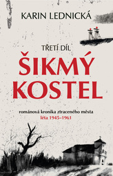 Šikmý kostel 3 - Románová kronika ztraceného města, léta 1945–1961