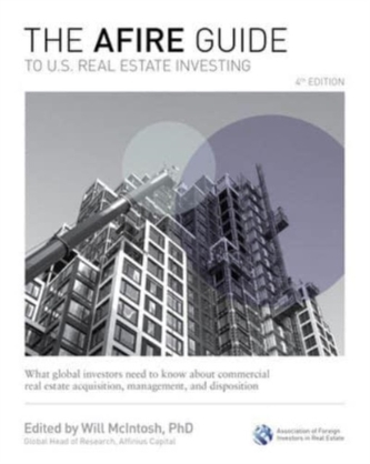 The AFIRE Guide to U.S. Real Estate Investing, Fourth Edition: What Global Investors Need to Know about Commercial Real Esta