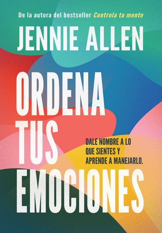 Ordena Tus Emociones: Dale Nombre a Lo Que Sientes Y Aprende a Manejarlo / Untan Gle Your Emotions: Name What You Feel and Learn